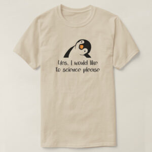 Yes I Would Like To Science Please T-Shirt